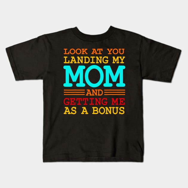 Look At You Landing My Mom And Getting Me As A Bonus Kids T-Shirt by Luna The Luminary